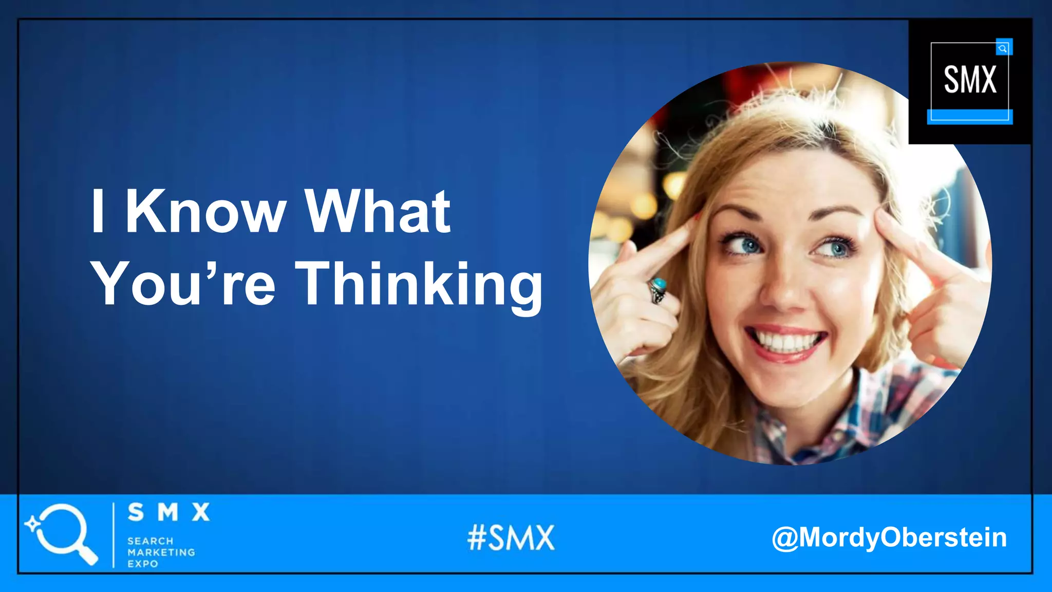 I Know What
You’re Thinking
@MordyOberstein
 