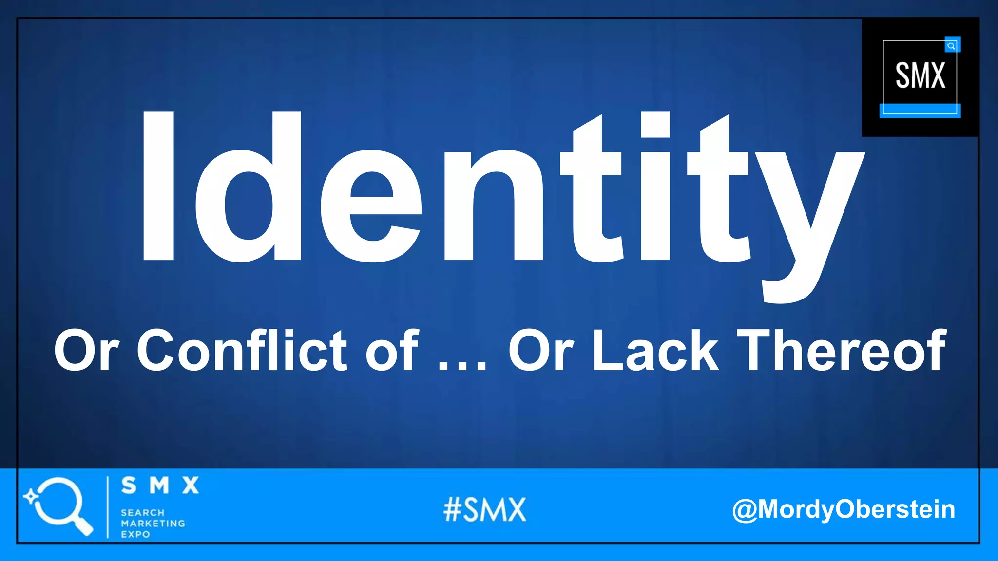 Identity
Or Conflict of … Or Lack Thereof
@MordyOberstein
 