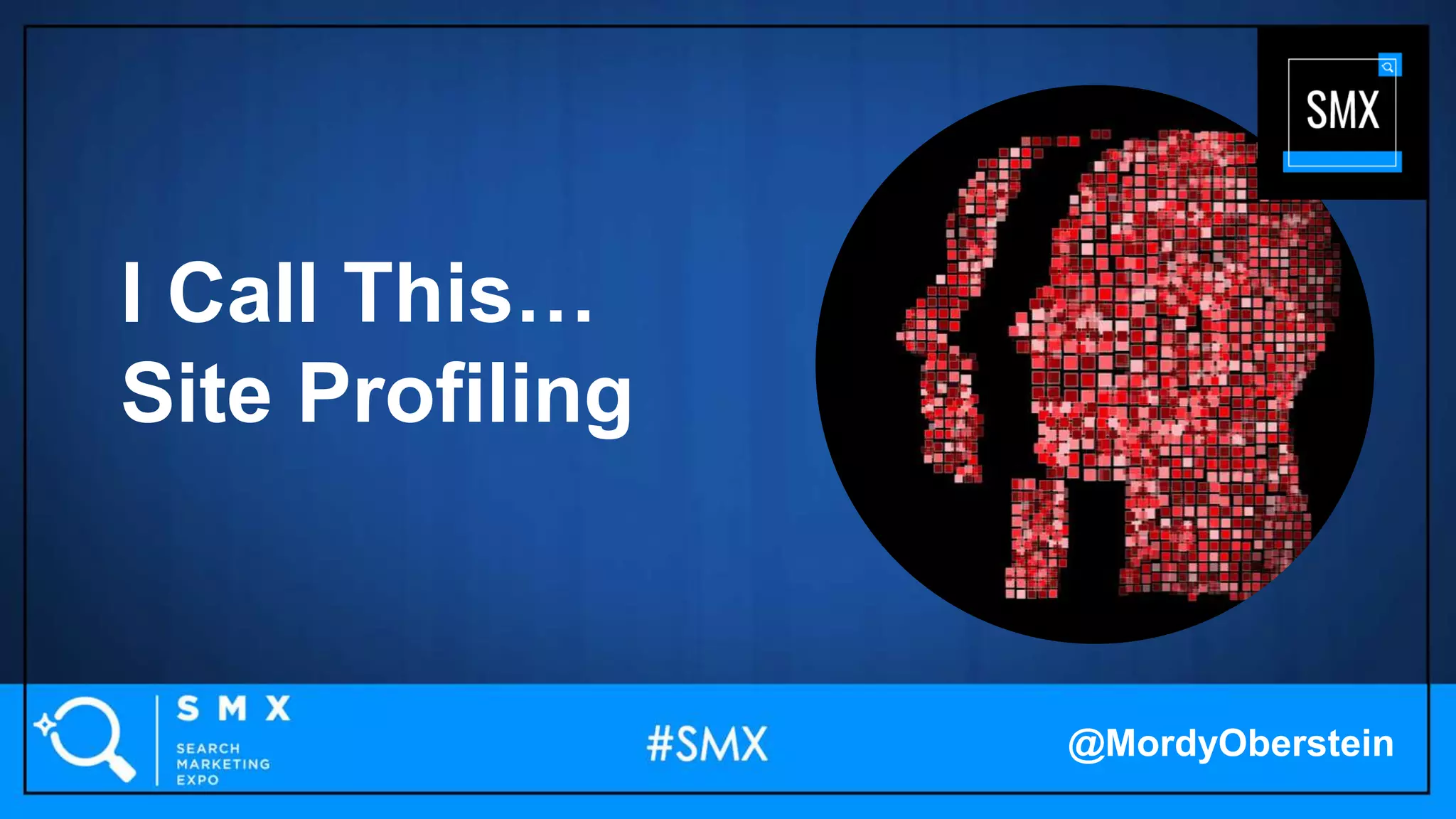 I Call This…
Site Profiling
@MordyOberstein
 