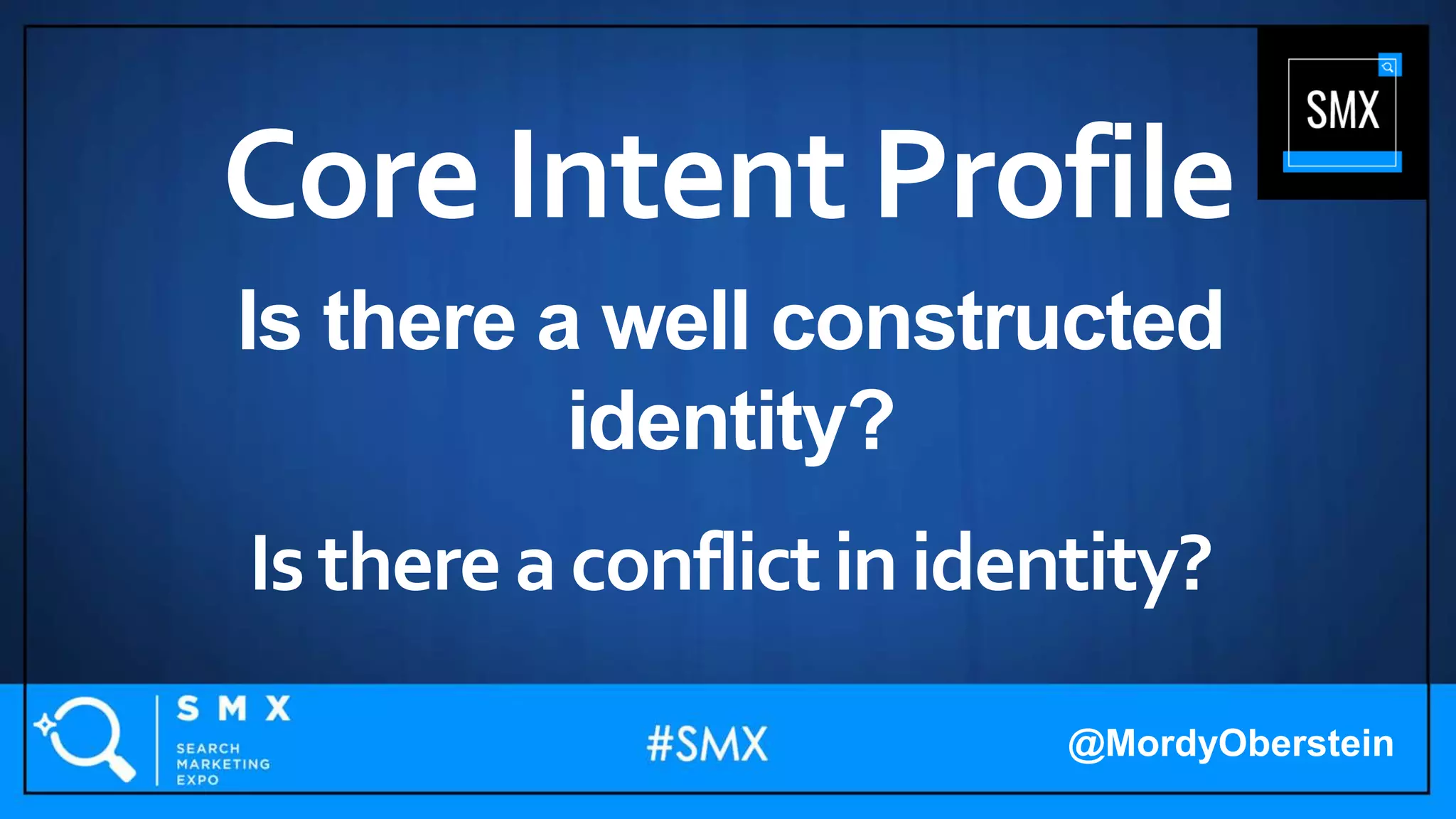 Is there a well constructed
identity?
Core Intent Profile
Isthere a conflictin identity?
@MordyOberstein
 