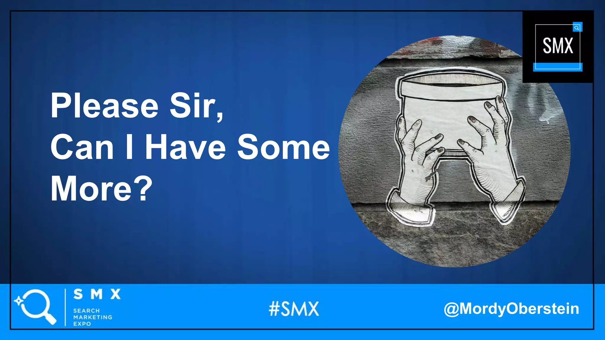 Please Sir,
Can I Have Some
More?
@MordyOberstein
 