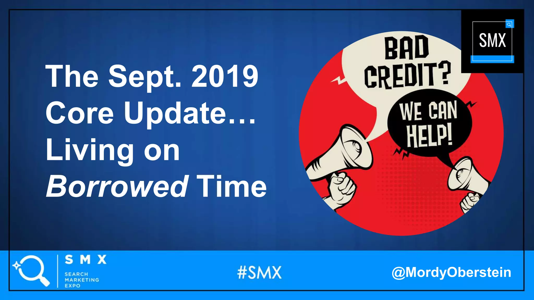 The Sept. 2019
Core Update…
Living on
Borrowed Time
@MordyOberstein
 