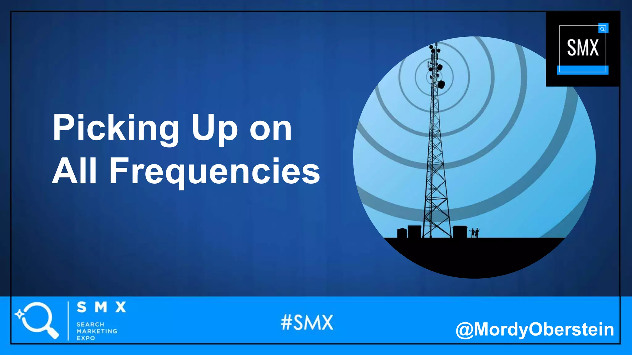 Picking Up on
All Frequencies
@MordyOberstein
 