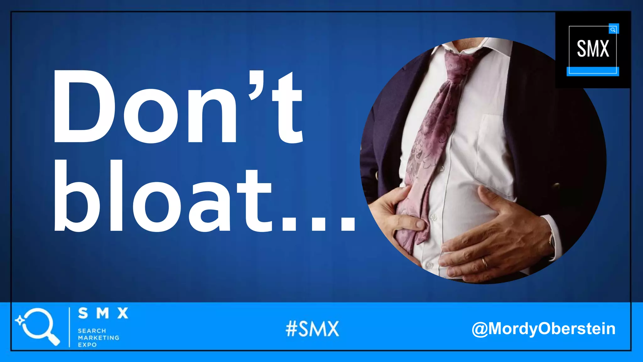 Don’t
bloat…
@MordyOberstein
 