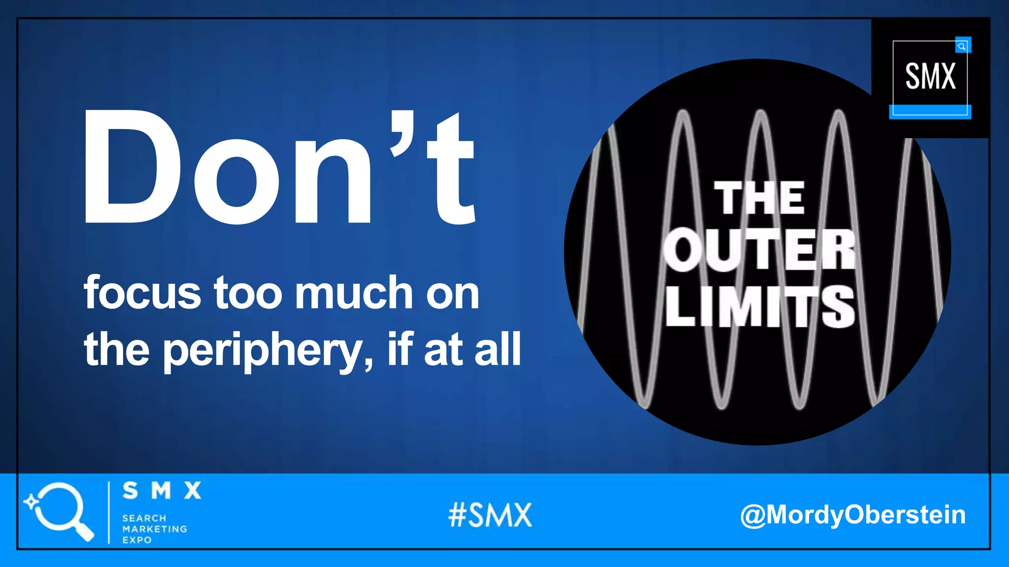 focus too much on
the periphery, if at all
Don’t
@MordyOberstein
 