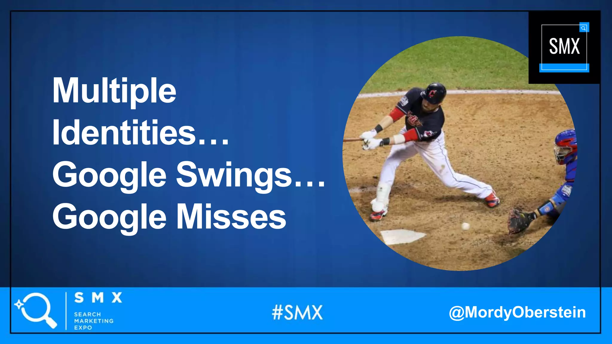 Multiple
Identities…
Google Swings…
Google Misses
@MordyOberstein
 