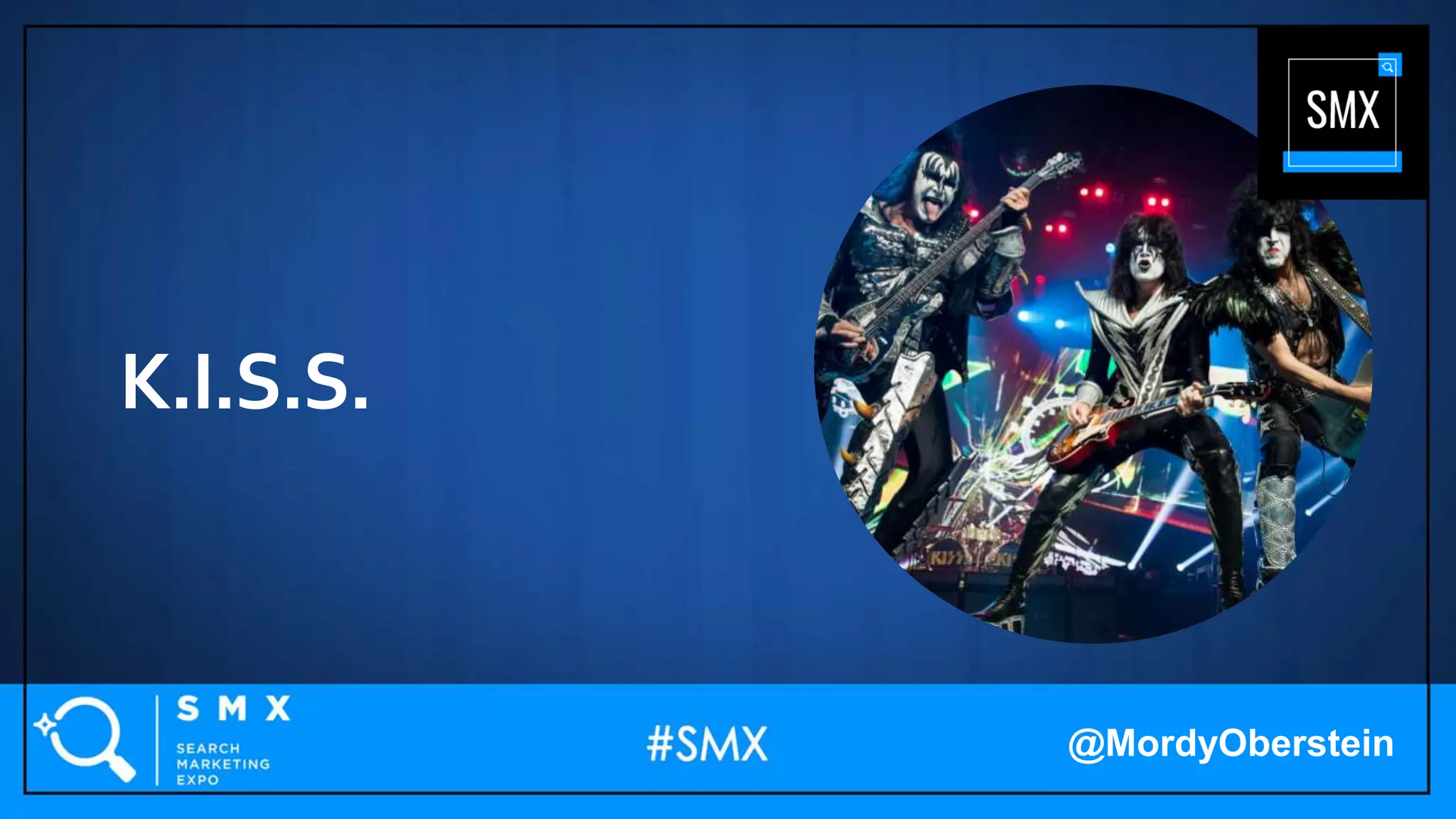 K.I.S.S.
@MordyOberstein
 