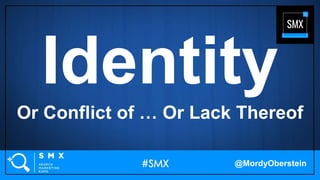Identity
Or Conflict of … Or Lack Thereof
@MordyOberstein
 