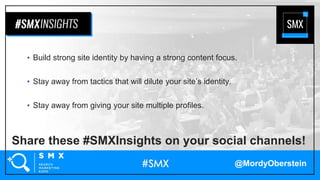 Share these #SMXInsights on your social channels!
• Build strong site identity by having a strong content focus.
• Stay aw...