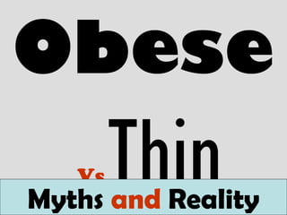 Obese
VsThinMyths and Reality
 