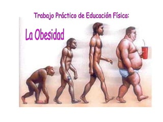 Trabajo de  Educación Física La Obesidad Trabajo Práctico de Educación Física: La Obesidad 