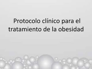 Protocolo clínico para el
tratamiento de la obesidad
 