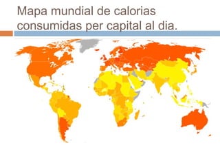 Mapa mundial de calorias
consumidas per capital al dia.
 