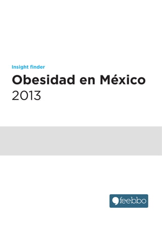 Insight ﬁnder
Obesidad en México
2013
 
