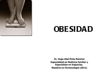 OBE SIDAD


   Dr. Hugo Abel Pinto Ramírez
Especialidad en Medicina familiar y
    Especialista en Urgencias,
 Maestría en Farmacología (2011)
 