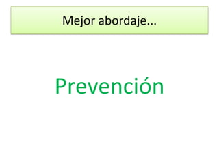 Mejor abordaje...




Prevención
 