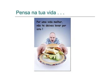 Pensa na tua vida . . .  