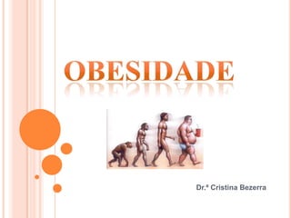 Obesidade Dr.ª Cristina Bezerra 