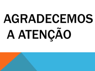 AGRADECEMOS
A ATENÇÃO
 