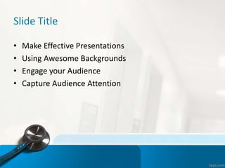 Slide Title
• Make Effective Presentations
• Using Awesome Backgrounds
• Engage your Audience
• Capture Audience Attention
 