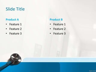 Slide Title
Product A
• Feature 1
• Feature 2
• Feature 3
Product B
• Feature 1
• Feature 2
• Feature 3
 