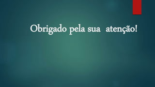 Obrigado pela sua atenção!
 