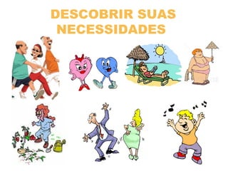 DESCOBRIR SUAS
NECESSIDADES
 