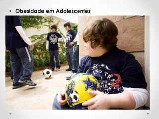 • Obesidade em Adolescentes

 