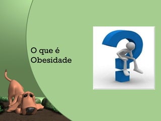 O que é Obesidade  