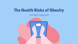 The Health Risks of Obesity
Have Been Exaggerated
 
