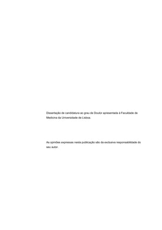 Dissertação de candidatura ao grau de Doutor apresentada à Faculdade de
Medicina da Universidade de Lisboa.
As opiniões expressas nesta publicação são da exclusiva responsabilidade do
seu autor.
 