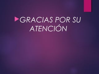 GRACIAS POR SU
ATENCIÓN
 