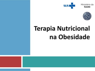 Terapia Nutricional
na Obesidade
 
