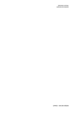 OBESIDADE VISCERAL
     GORDURA EM EXAGERO




©MMXII - VAN DER HÄÄGEN
 