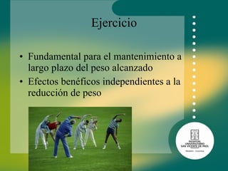 Ejercicio Fundamental para el mantenimiento a largo plazo del peso alcanzado  Efectos benéficos independientes a la reducción de peso 