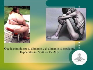 Que la comida sea tu alimento y el alimento tu medicina. Hipócrates (s. V AC-s. IV AC)  