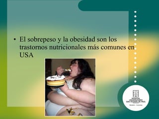 El sobrepeso y la obesidad son los trastornos nutricionales más comunes en USA  