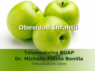 Obesidad Infantil

Telemedicina BUAP
Dr. Michelle Patiño Bonilla
Teleconsultorio Libres

 