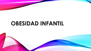 OBESIDAD INFANTIL

 