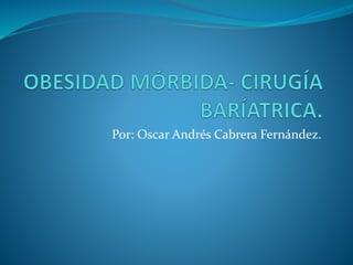 Por: Oscar Andrés Cabrera Fernández.
 