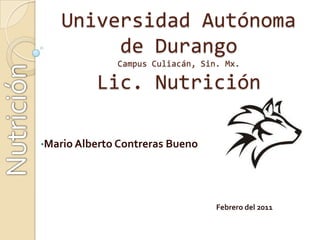Universidad Autónoma de DurangoCampus Culiacán, Sin. Mx.Lic. Nutrición Nutrición ,[object Object],Febrero del 2011 