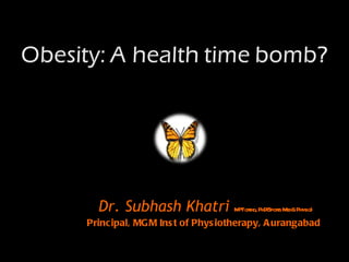 Dr. Subhash Khatri  MPT ortho, PhD(Sports Med& Physio) Principal, MGM Inst of Physiotherapy, Aurangabad  
