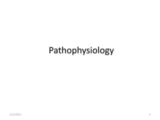 Pathophysiology




2/13/2012                     9
 