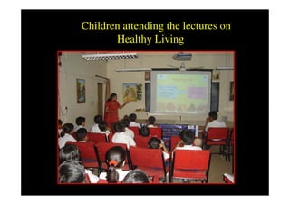 Children attending the lectures on
       Healthy Living
 