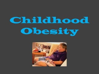 Childhood
 Obesity
 