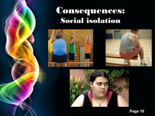 Free Powerpoint Templates
Page 10
Consequences:
Social isolation
 