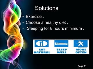 Free Powerpoint Templates
Page 11
Solutions
• Exercise .
• Choose a healthy diet .
• Sleeping for 8 hours minimum .
 