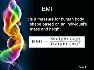Free Powerpoint Templates
Page 4
BMI
It is a measure for human body
shape based on an individual's
mass and height.
 