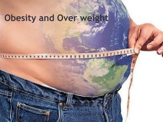 Obesity and Over weight
 