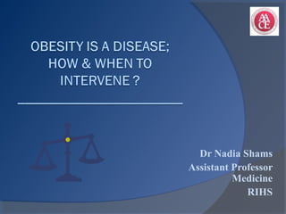 Dr Nadia Shams
Assistant Professor
Medicine
RIHS
 